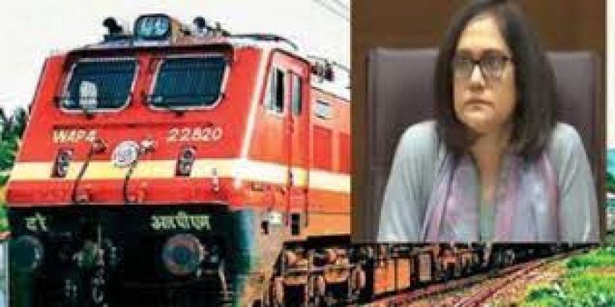 ଭାରତୀୟ ରେଳ ବିଭାଗକୁ ମିଳିଛି ପ୍ରଥମ ମହିଳା ସିିିଇଓ